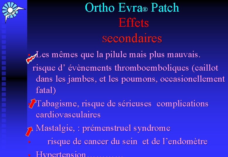 Ortho Evra® Patch Effets Secondaires Les mêmes que la pilule mais plus mauvais. risque