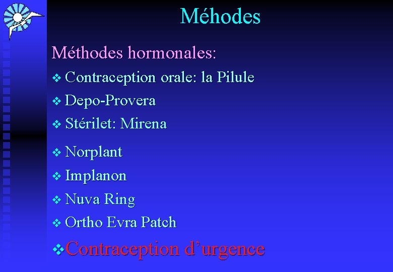 Méhodes Méthodes hormonales: v Contraception orale: la Pilule v Depo-Provera v Stérilet: Mirena v