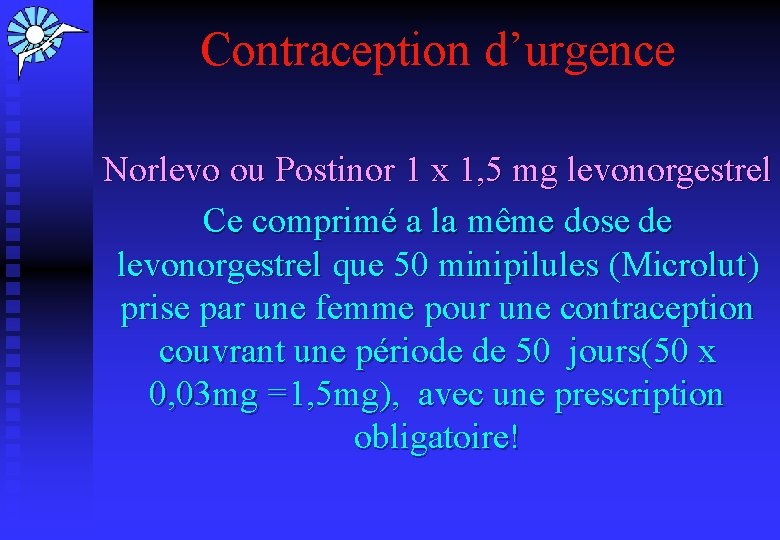 Contraception d’urgence Norlevo ou Postinor 1 x 1, 5 mg levonorgestrel Ce comprimé a