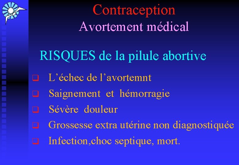 Contraception Avortement médical RISQUES de la pilule abortive q L’échec de l’avortemnt q Saignement