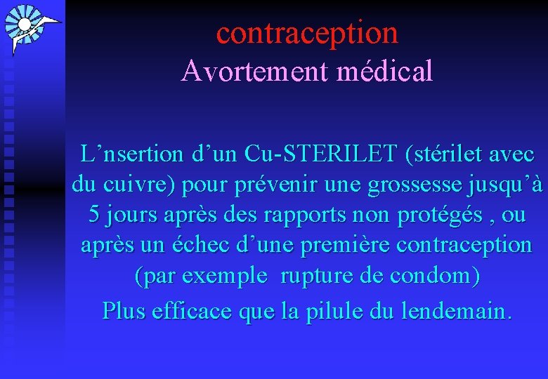 contraception Avortement médical L’nsertion d’un Cu-STERILET (stérilet avec du cuivre) pour prévenir une grossesse