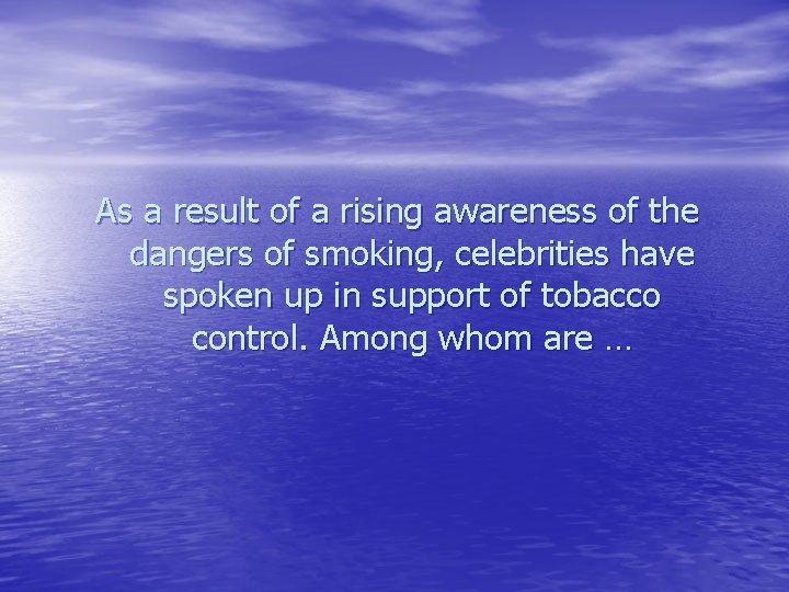 As a result of a rising awareness of the dangers of smoking, celebrities have