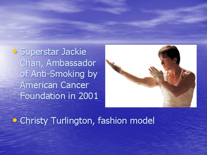  • Superstar Jackie Chan, Ambassador of Anti-Smoking by American Cancer Foundation in 2001