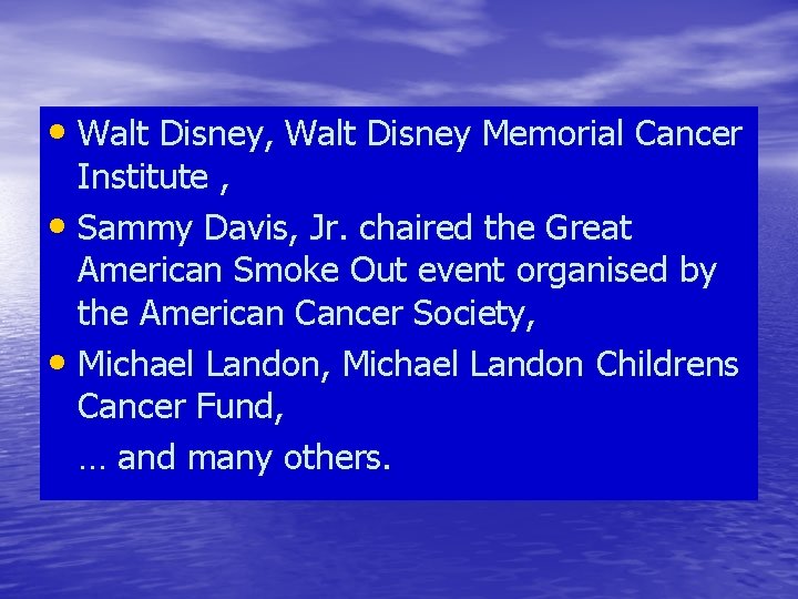  • Walt Disney, Walt Disney Memorial Cancer Institute , • Sammy Davis, Jr.