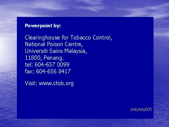 Powerpoint by: Clearinghouse for Tobacco Control, National Poison Centre, Universiti Sains Malaysia, 11800, Penang.