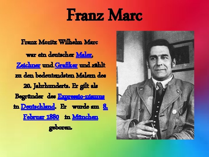 Franz Marc Franz Moritz Wilhelm Marc war ein deutscher Maler, Zeichner und Grafiker und