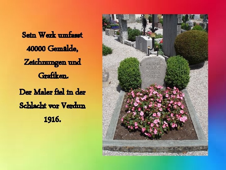 Sein Werk umfasst 40000 Gemälde, Zeichnungen und Grafiken. Der Maler fiel in der Schlacht