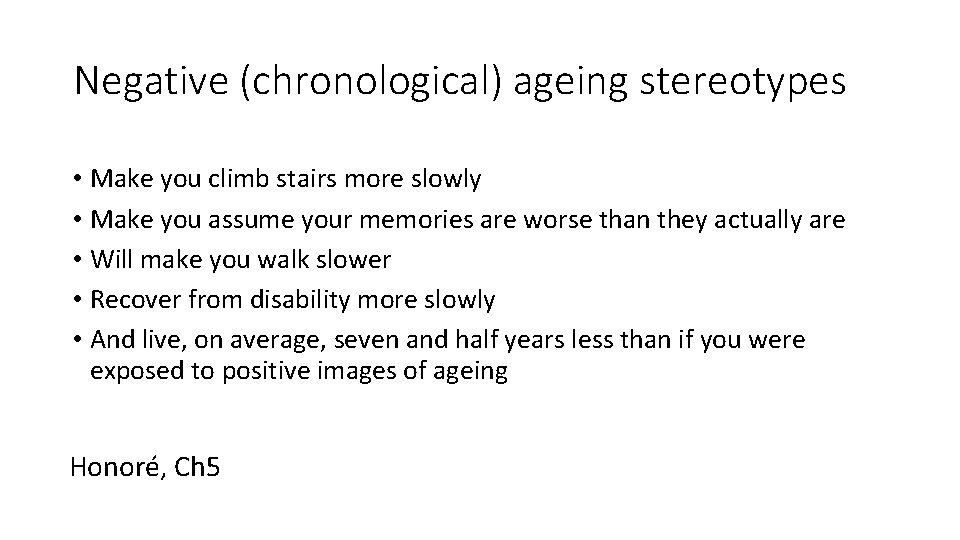 Negative (chronological) ageing stereotypes • Make you climb stairs more slowly • Make you