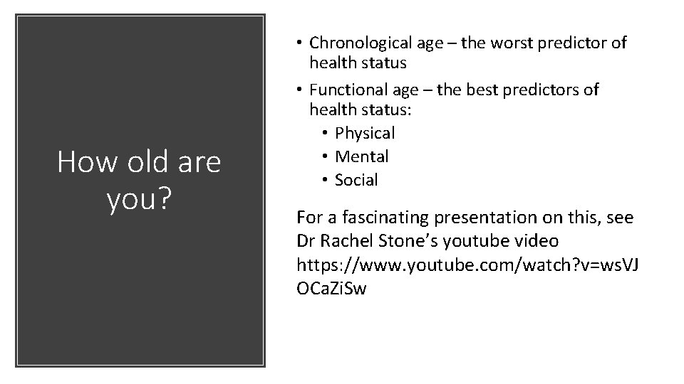 How old are you? • Chronological age – the worst predictor of health status