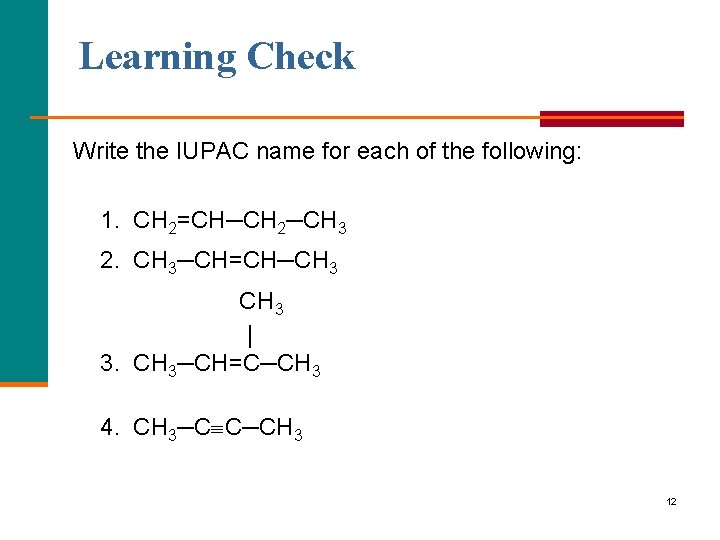 Learning Check Write the IUPAC name for each of the following: 1. CH 2=CH─CH