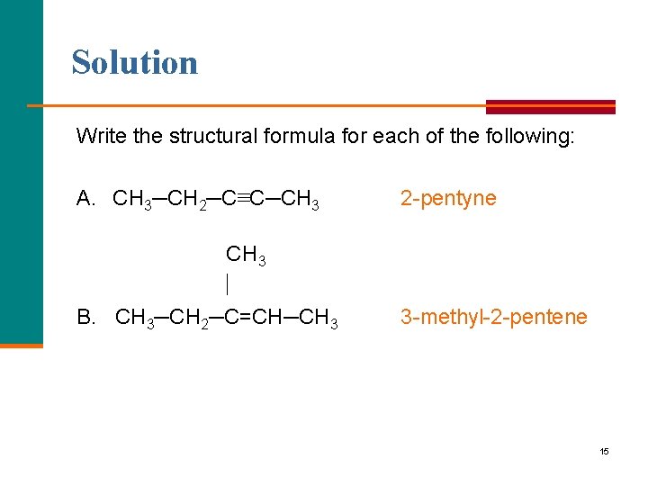 Solution Write the structural formula for each of the following: A. CH 3─CH 2─C≡C─CH