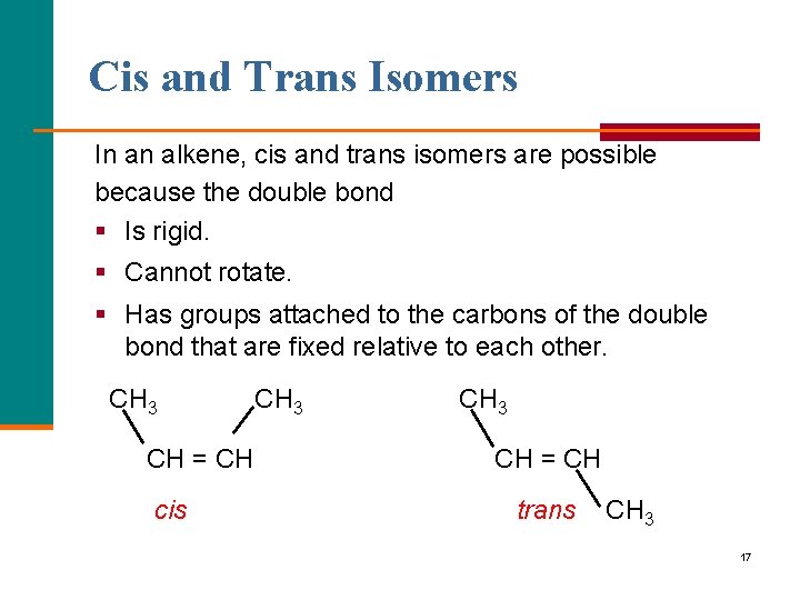 Cis and Trans Isomers In an alkene, cis and trans isomers are possible because