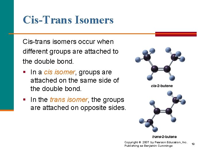 Cis-Trans Isomers Cis trans isomers occur when different groups are attached to the double