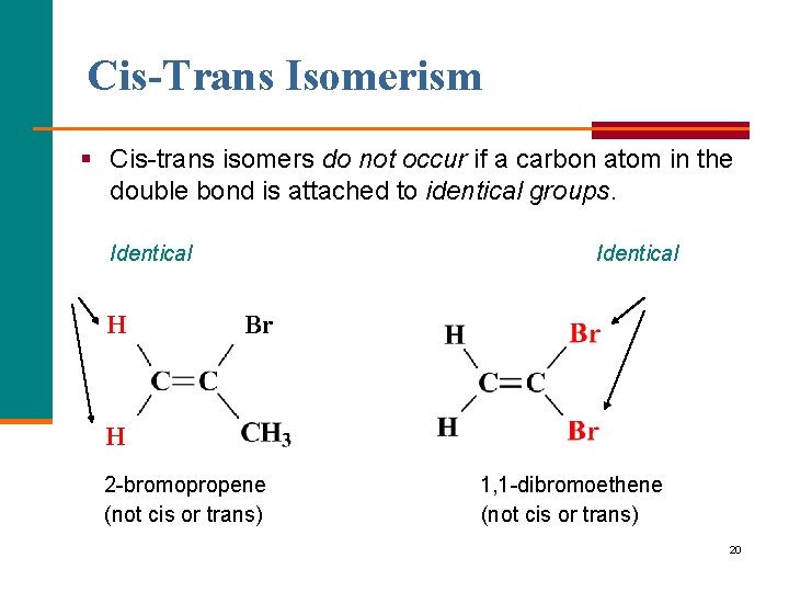 Cis-Trans Isomerism § Cis trans isomers do not occur if a carbon atom in
