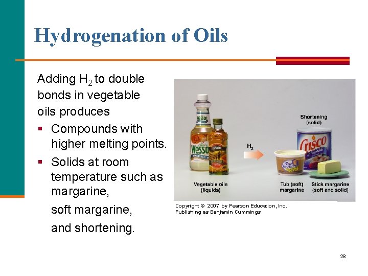 Hydrogenation of Oils Adding H 2 to double bonds in vegetable oils produces §