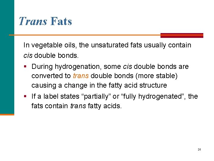 Trans Fats In vegetable oils, the unsaturated fats usually contain cis double bonds. §