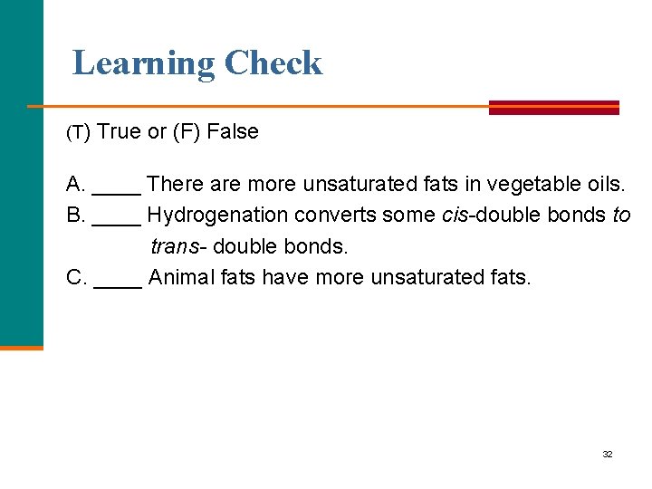 Learning Check (T) True or (F) False A. ____ There are more unsaturated fats