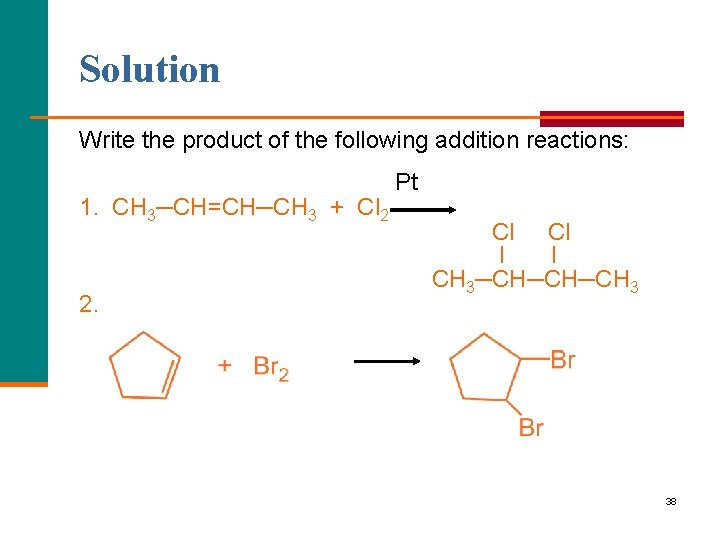 Solution Write the product of the following addition reactions: 1. CH 3─CH=CH─CH 3 +