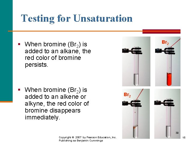 Testing for Unsaturation Br 2 § When bromine (Br 2) is added to an