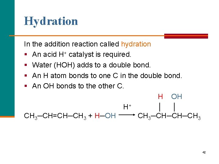 Hydration In the addition reaction called hydration § An acid H+ catalyst is required.