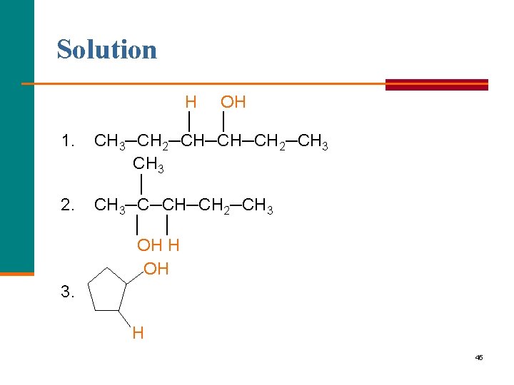 Solution 1. 2. H OH │ │ CH 3─CH 2─CH─CH─CH 2─CH 3 │ CH