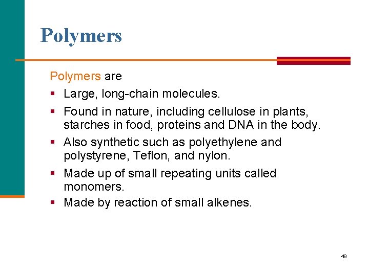 Polymers are § Large, long chain molecules. § Found in nature, including cellulose in