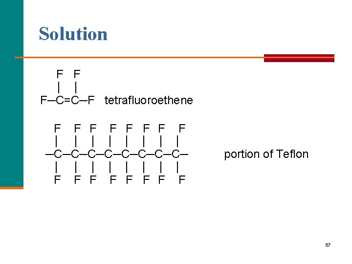 Solution F F │ │ F─C=C─F tetrafluoroethene F F F F │ │ │