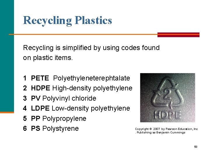 Recycling Plastics Recycling is simplified by using codes found on plastic items. 1 2