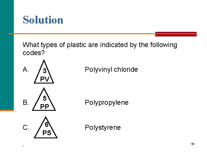 Solution What types of plastic are indicated by the following codes? A. B. C.