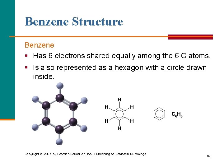 Benzene Structure Benzene § Has 6 electrons shared equally among the 6 C atoms.