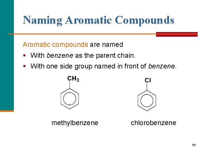 Naming Aromatic Compounds Aromatic compounds are named § With benzene as the parent chain.