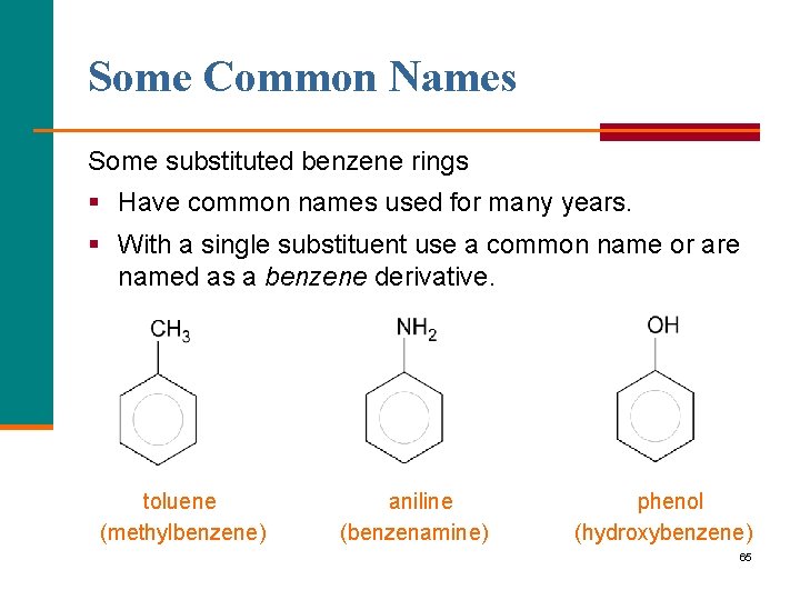 Some Common Names Some substituted benzene rings § Have common names used for many