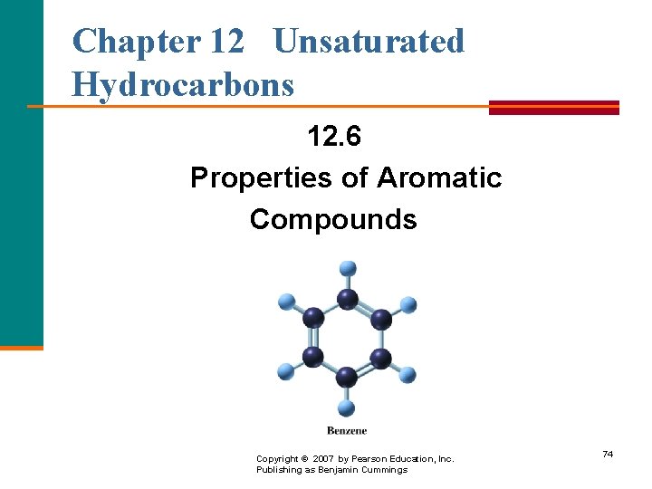 Chapter 12 Unsaturated Hydrocarbons 12. 6 Properties of Aromatic Compounds Copyright © 2007 by