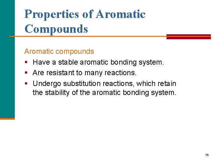 Properties of Aromatic Compounds Aromatic compounds § Have a stable aromatic bonding system. §