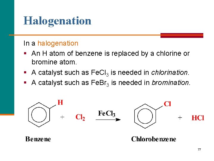 Halogenation In a halogenation § An H atom of benzene is replaced by a