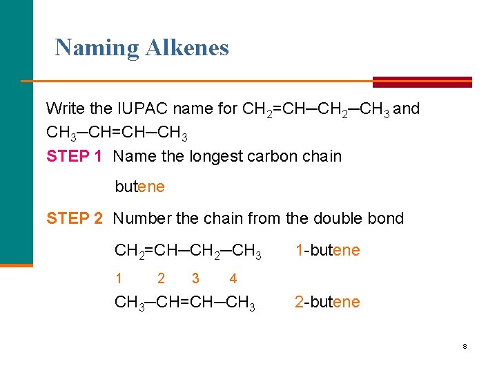 Naming Alkenes Write the IUPAC name for CH 2=CH─CH 2─CH 3 and CH 3─CH=CH─CH