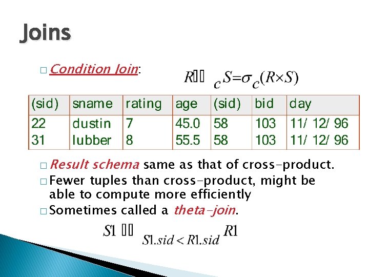 Joins � Condition � Result � Fewer Join: schema same as that of cross-product.