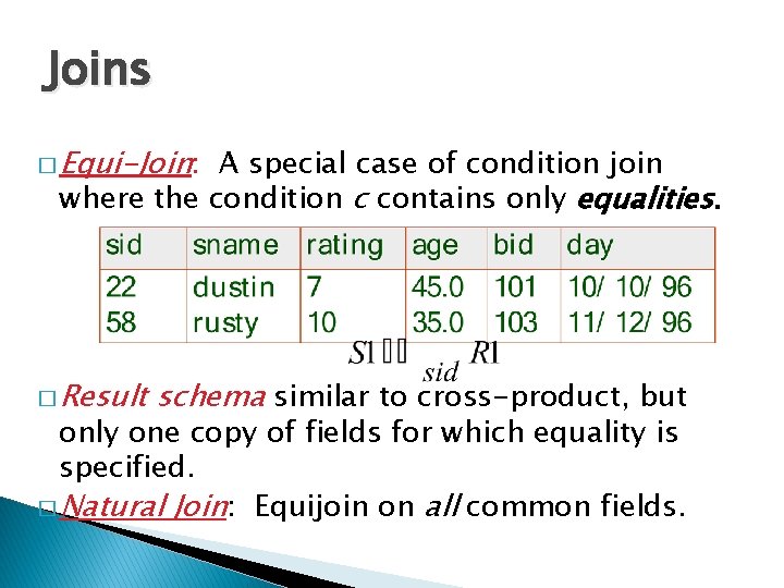 Joins � Equi-Join: A special case of condition join where the condition c contains