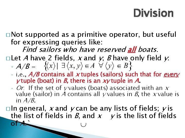 Division � Not supported as a primitive operator, but useful for expressing queries like: