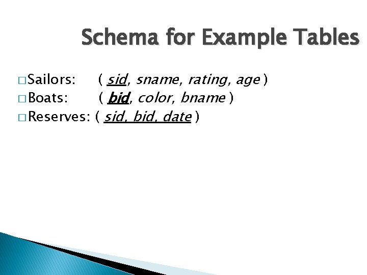 Schema for Example Tables ( sid, sname, rating, age ) � Boats: ( bid,