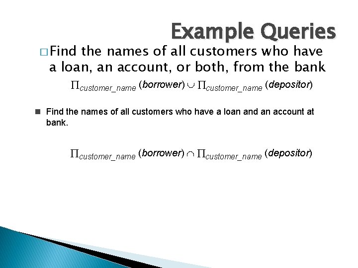 � Find Example Queries the names of all customers who have a loan, an