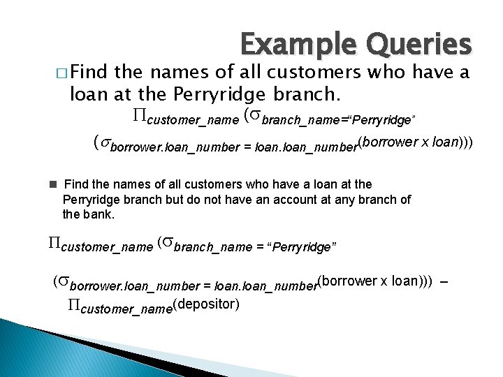 � Find Example Queries the names of all customers who have a loan at