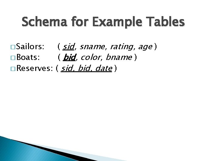 Schema for Example Tables ( sid, sname, rating, age ) � Boats: ( bid,