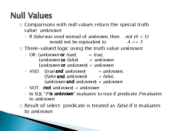 Null Values � � � Comparisons with null values return the special truth value: