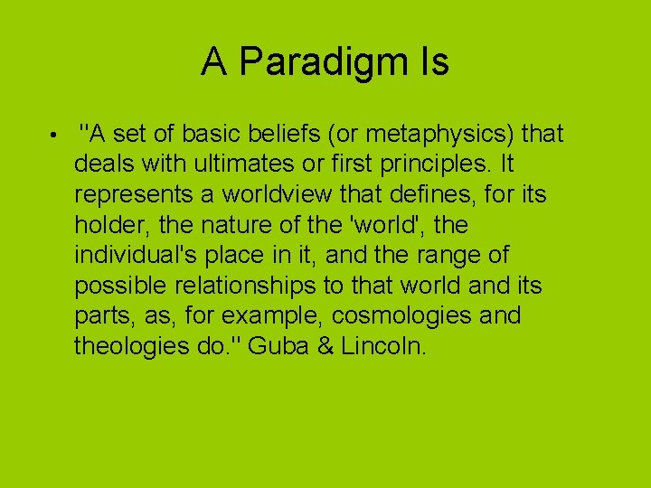 A Paradigm Is • "A set of basic beliefs (or metaphysics) that deals with