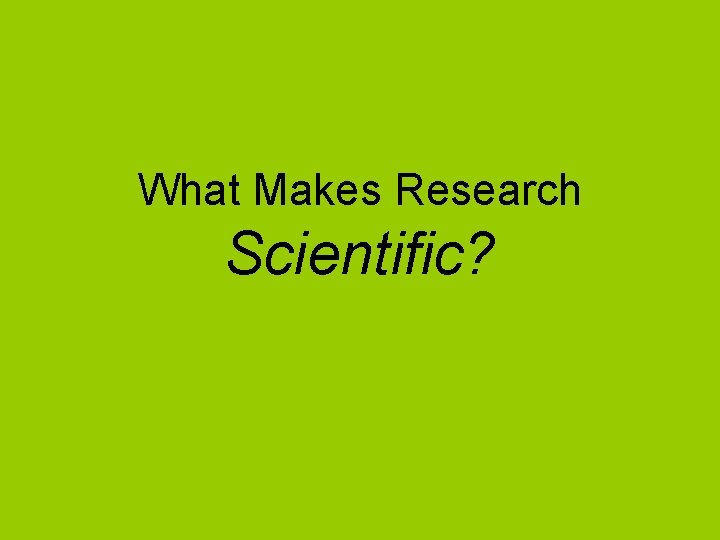 What Makes Research Scientific? 