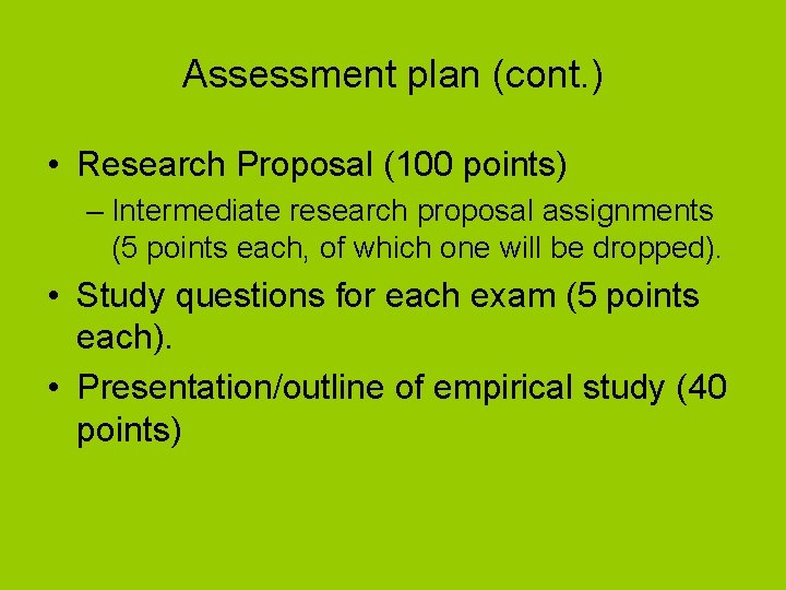 Assessment plan (cont. ) • Research Proposal (100 points) – Intermediate research proposal assignments