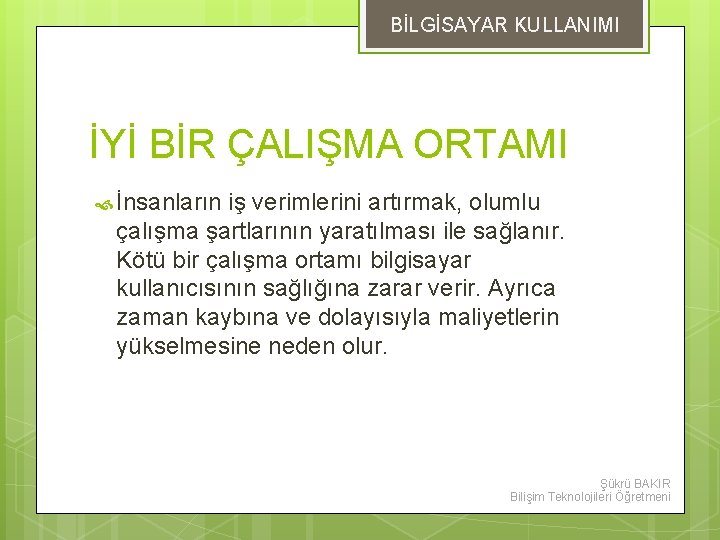 BİLGİSAYAR KULLANIMI İYİ BİR ÇALIŞMA ORTAMI İnsanların iş verimlerini artırmak, olumlu çalışma şartlarının yaratılması