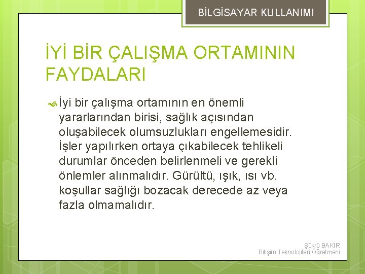 BİLGİSAYAR KULLANIMI İYİ BİR ÇALIŞMA ORTAMININ FAYDALARI İyi bir çalışma ortamının en önemli yararlarından