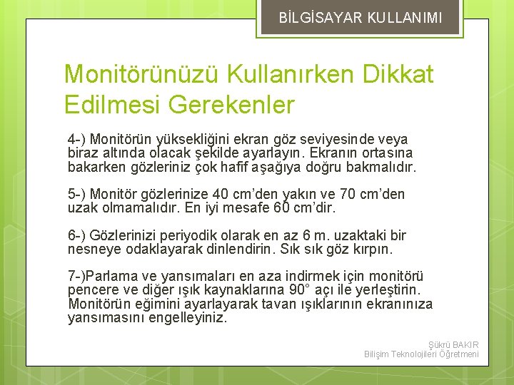 BİLGİSAYAR KULLANIMI Monitörünüzü Kullanırken Dikkat Edilmesi Gerekenler 4 -) Monitörün yüksekliğini ekran göz seviyesinde